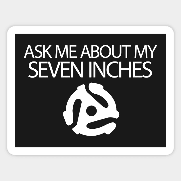 Ask Me About My Seven Inches Sticker by postlopez